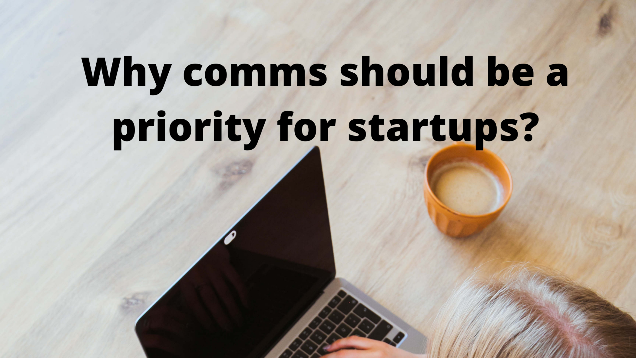 Why comms should be a priority for startups?