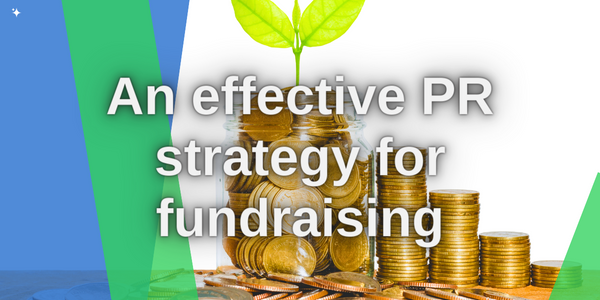 Effective Fundraising PR Strategy: A Guide