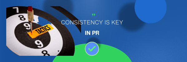 Consistency is Key in PR