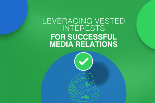 8 Reasons to Leverage Vested Interests for Successful Media Relations