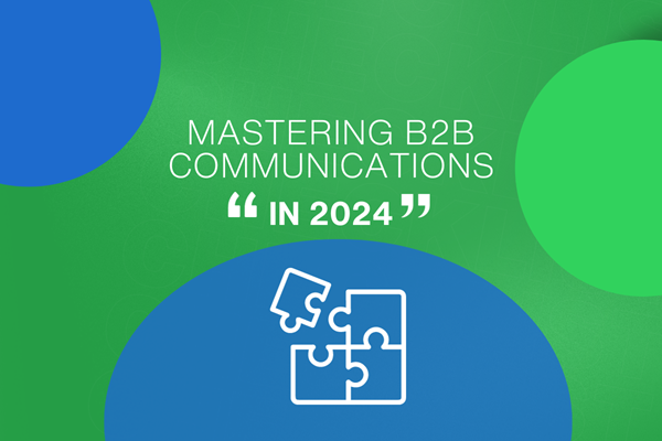 Mastering B2B Communication Strategies for 2024