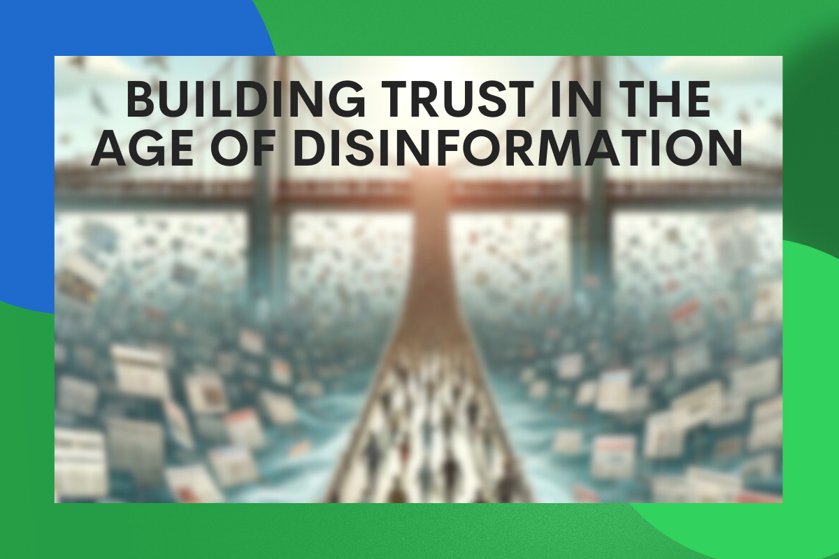 Building Trust in the Age of Disinformation