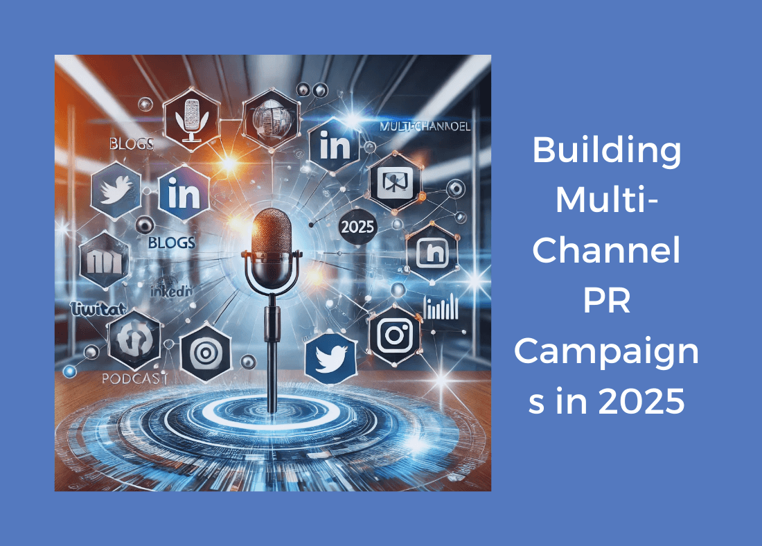 Building Multi-Channel PR Campaigns in 2025